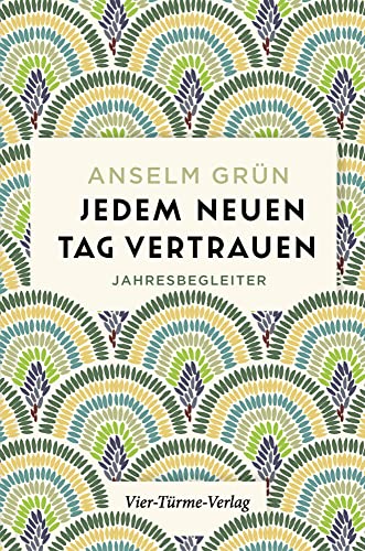 Jedem neuen Tag vertrauen. Jahresbegleiter
