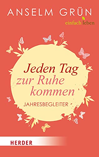 Jeden Tag zur Ruhe kommen: Jahresbegleiter (Herder Spektrum)