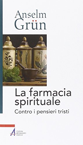 La farmacia spirituale. Contro i pensieri tristi (Anselm Grün) von EMP - Edizioni Messaggero Padova