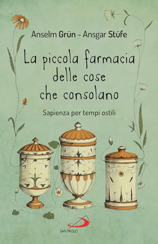La piccola farmacia delle cose che consolano. Sapienza per tempi ostili (Parole per lo spirito) von San Paolo Edizioni
