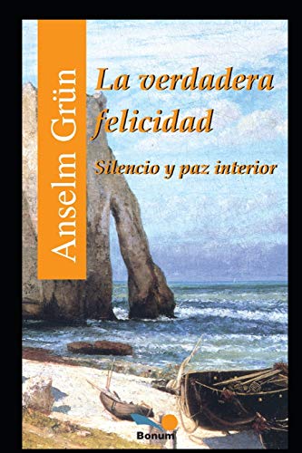La verdadera felicidad: Silencio y paz interior (Anselm Grun II ( Anselm Grün ), Band 5) von Independently Published