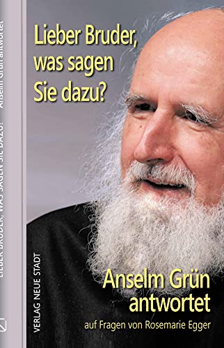 Lieber Bruder, was sagen Sie dazu? Anselm Grün antwortet: auf Fragen von Rosemarie Egger (Theologie und Glaube) von Neue Stadt Verlag GmbH