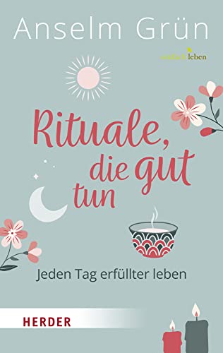 Rituale, die gut tun: Jeden Tag erfüllter leben von VERLAG HERDER GMBH
