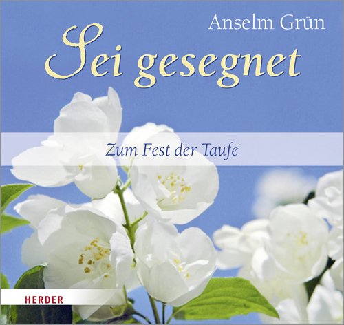 Sei gesegnet: Zum Fest der Taufe Sei gesegnet: Zum Fest der Taufe