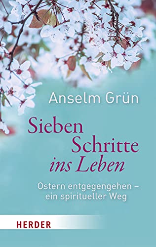 Sieben Schritte ins Leben: Ostern entgegengehen – ein spiritueller Weg