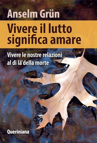 Vivere il lutto significa amare. Vivere le nostre relazioni al di là della morte (Spiritualità) von QUERINIANA