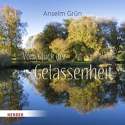 Vom Glück der Gelassenheit Vom Glück der Gelassenheit von VERLAG HERDER GMBH