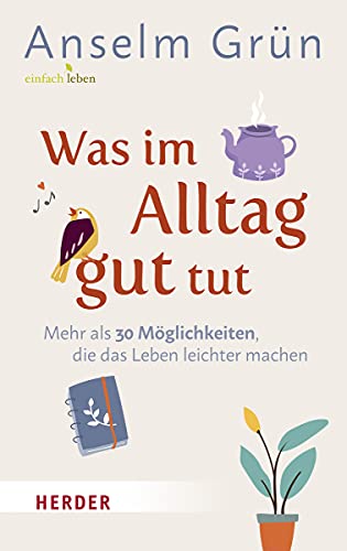Was im Alltag gut tut: Mehr als 30 Möglichkeiten, die das Leben leichter machen von Herder