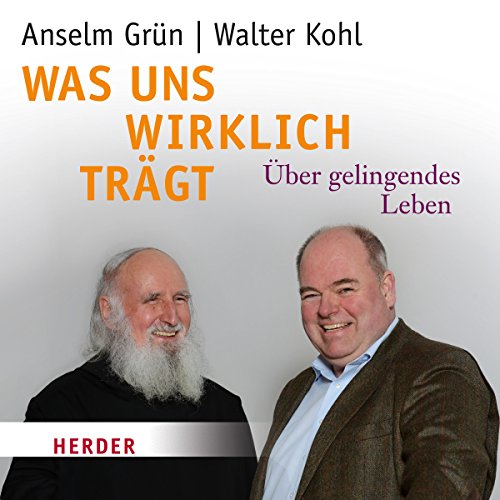 Was uns wirklich trägt: Über gelingendes Leben Was uns wirklich trägt: Über gelingendes Leben