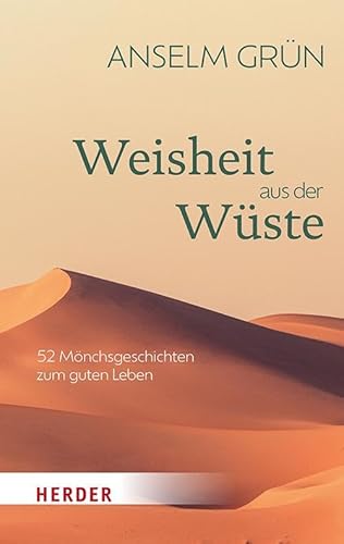 Weisheit aus der Wüste: 52 Mönchsgeschichten zum guten Leben