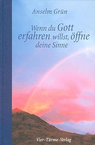 Wenn du Gott erfahren willst, öffne deine Sinne Wenn du Gott erfahren willst, öffne deine Sinne