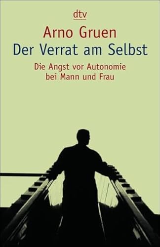 Der Verrat am Selbst: Die Angst vor Autonomie bei Mann und Frau