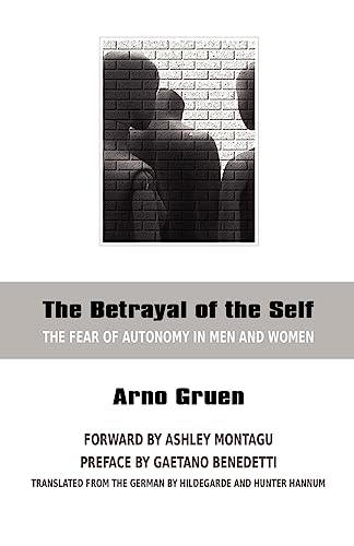 The Betrayal of the Self: The Fear of Autonomy in Men and Women