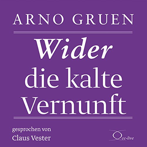 Wider die kalte Vernunft: . (Politik & Gesellschaft) von Cc-Live