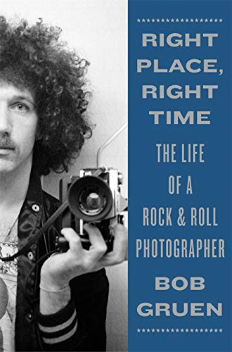 Right Place, Right Time: The Life of a Rock & Roll Photographer von Abrams Press