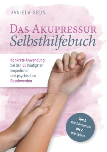 Das Akupressur Selbsthilfebuch - Konkrete Anwendung bei den 55 häufigsten körperlichen und psychischen Beschwerden. Von A wie Abnehmen bis Z wie Zyklus Das Akupressur Selbsthilfebuch - Konkrete Anwendung bei den 55 häufigsten körperlichen und psychischen Beschwerden. Von A wie Abnehmen bis Z wie Zyklus