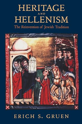 Heritage and Hellenism: The Reinvention of Jewish Tradition: The Reinvention of Jewish Tradition Volume 30 (Hellenistic Culture and Society, Band 30)