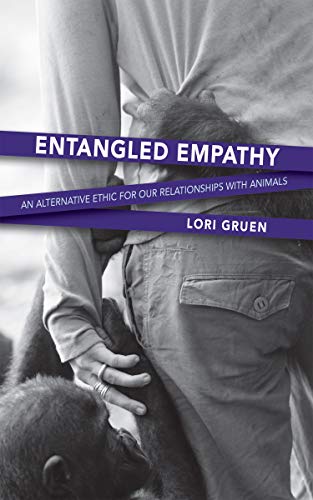 Entangled Empathy: An Alternative Ethic for Our Relationships with Animals