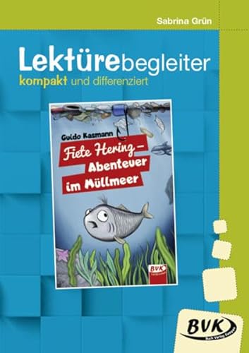 Lektürebegleiter – kompakt und differenziert: Fiete Hering – Abenteuer im Müllmeer | Lesebegleitmaterial zur Klassenlektüre von BVK Buch Verlag Kempen