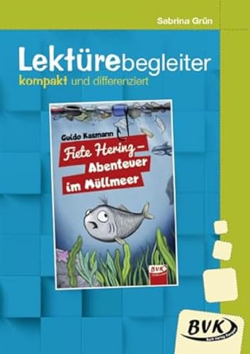 Lektürebegleiter – kompakt und differenziert: Fiete Hering – Abenteuer im Müllmeer | Lesebegleitmaterial zur Klassenlektüre von BVK Buch Verlag Kempen