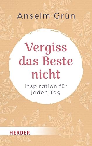 Vergiss das Beste nicht: Inspiration für jeden Tag (HERDER spektrum)