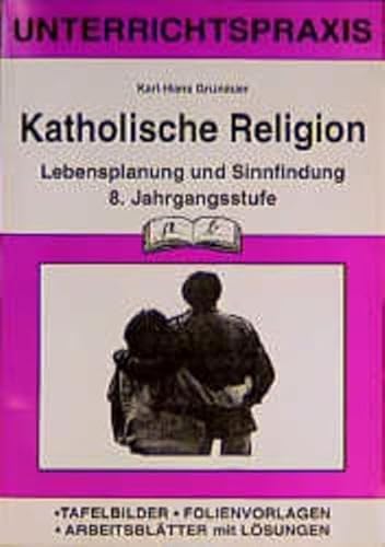 Katholische Religion, 8. Jahrgangsstufe: Lebensplanung und Sinnfindung