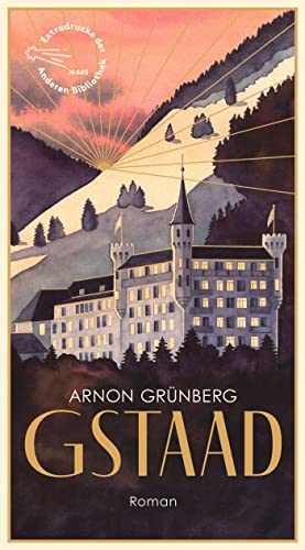 Gstaad: Roman (Die Andere Bibliothek, Band 464)