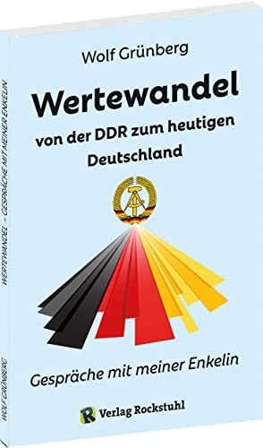 Wertewandel von der DDR zum heutigen Deutschland: Gespräche mit meiner Enkelin von Verlag Rockstuhl