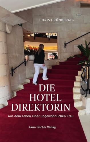 Die Hoteldirektorin: Aus dem Leben einer ungewöhnlichen Frau von Fischer, Karin