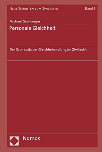 Personale Gleichheit: Der Grundsatz der Gleichbehandlung im Zivilrecht (Neue Schriften zum Zivilrecht) von Nomos