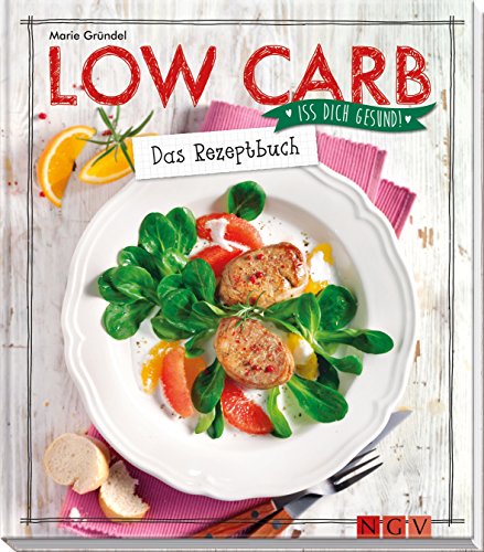 Low Carb - Das Rezeptbuch: Iss dich gesund!
