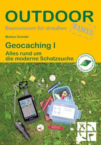 Geocaching I: Alles rund um die moderne Schatzsuche (Basiswissen für draußen, Band 203)
