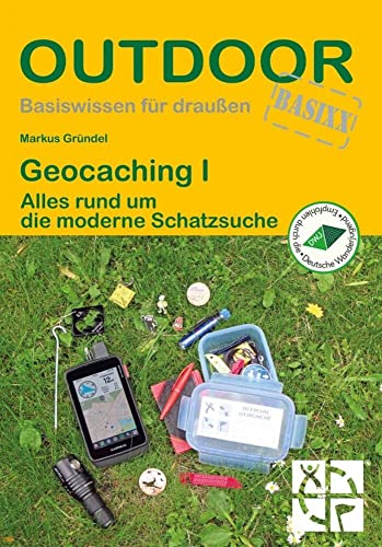 Geocaching I: Alles rund um die moderne Schatzsuche (Basiswissen für draußen, Band 203)