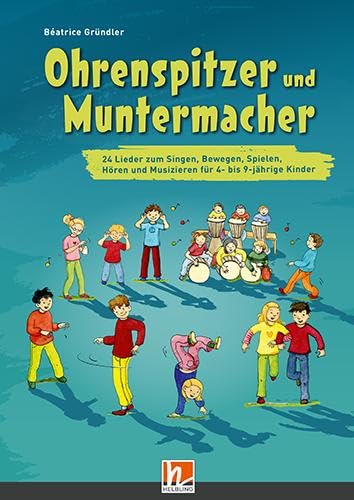 Ohrenspitzer und Muntermacher, Buch: 24 Lieder zum Singen, Musizieren, Hören, Bewegen und Spielen für 4- bis 9-jährige Kinder Ohrenspitzer und Muntermacher, Buch: 24 Lieder zum Singen, Musizieren, Hören, Bewegen und Spielen für 4- bis 9-jährige Kinder