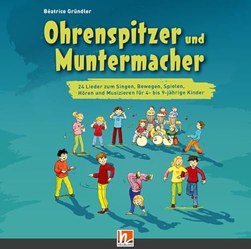 Ohrenspitzer und Muntermacher, Lieder-CD: 24 Lieder zum Singen, Bewegen, Spielen, Hören und Musizieren für 4- bis 9-jährige Kinder