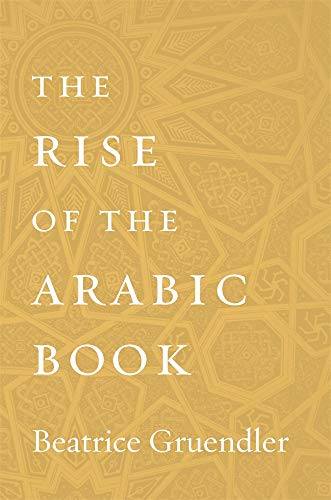 The Rise of the Arabic Book von Harvard University Press