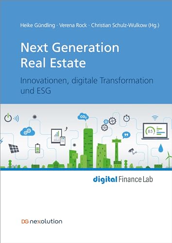 Next Generation Real Estate: Innovationen, digitale Transformation und ESG (digital Finance Lab) von DG Nexolution eG