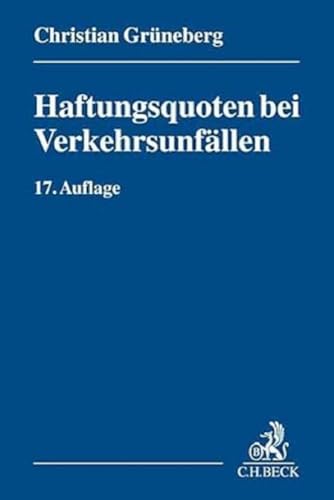 Haftungsquoten bei Verkehrsunfällen: Eine systematische Zusammenstellung veröffentlichter Entscheidungen nach dem StVG von Beck C. H.