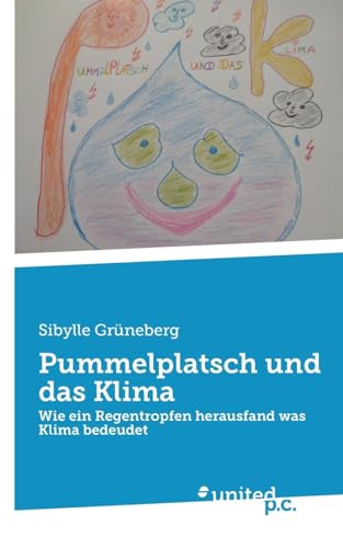 Pummelplatsch und das Klima: Wie ein Regentropfen herausfand was Klima bedeudet Pummelplatsch und das Klima: Wie ein Regentropfen herausfand was Klima bedeudet von united p.c.