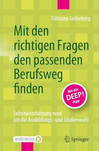 Mit den richtigen Fragen den passenden Berufsweg finden: Selbsteinschätzung rund um die Ausbildungs- und Studienwahl von Springer