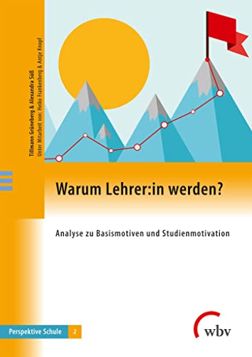 Warum Lehrer:in werden?: Analyse zu Basismotiven und Studienmotivation (Perspektive Schule)