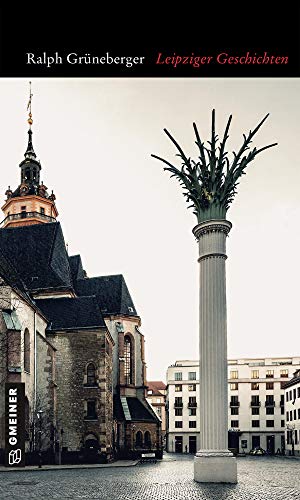 Leipziger Geschichten: Erzählungen (Kurzgeschichten im GMEINER-Verlag)