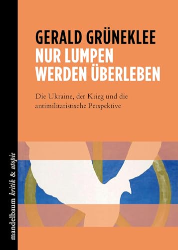 Nur Lumpen werden überleben: Die Ukraine, der Krieg und die antimilitaristische Perspektive (kritik & utopie) von Mandelbaum Verlag eG