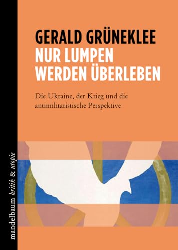 Nur Lumpen werden überleben: Die Ukraine, der Krieg und die antimilitaristische Perspektive (kritik & utopie) von mandelbaum verlag eG