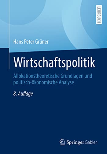 Wirtschaftspolitik: Allokationstheoretische Grundlagen und politisch-ökonomische Analyse von Springer