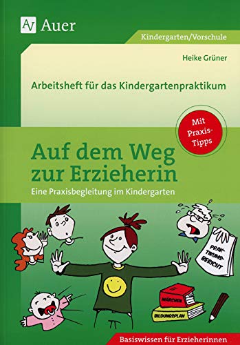 Auf dem Weg zur Erzieherin: Arbeitsheft für das Kindergartenpraktikum (Kindergarten): Eine Praxisbegleitung im Kindergarten. Arbeitsheft für das Kindergartenpraktikum von Auer Verlag i.d.AAP LW