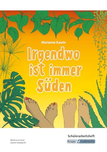 Irgendwo ist immer Süden – Marianne Kaurin – Schülerarbeitsheft: Arbeitsblätter, Aufgaben, Inhaltssicherung, Arbeitsmittel, Heft (Literatur im Unterricht: Sekundarstufe I)