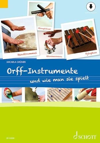 Orff-Instrumente und wie man sie spielt: Ein Handbuch für junge, alte, kleine und große Hände von SCHOTT MUSIC GmbH & Co KG, Mainz