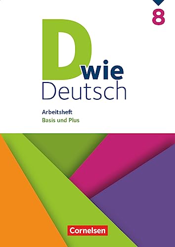 D wie Deutsch - Das Sprach- und Lesebuch für alle - 8. Schuljahr: Arbeitsheft mit Lösungen - Basis und Plus D wie Deutsch - Das Sprach- und Lesebuch für alle - 8. Schuljahr: Arbeitsheft mit Lösungen - Basis und Plus