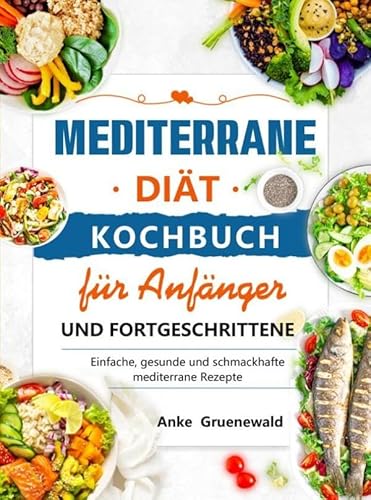 Mediterrane Diät Kochbuch für Anfänger und Fortgeschrittene: Einfache, gesunde und schmackhafte mediterrane Rezepte von Bookmundo